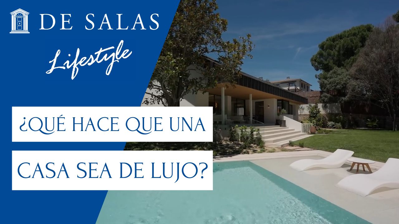 ¿Qué define realmente el Lujo en una Vivienda? | De Salas Real Estate Lifestyle