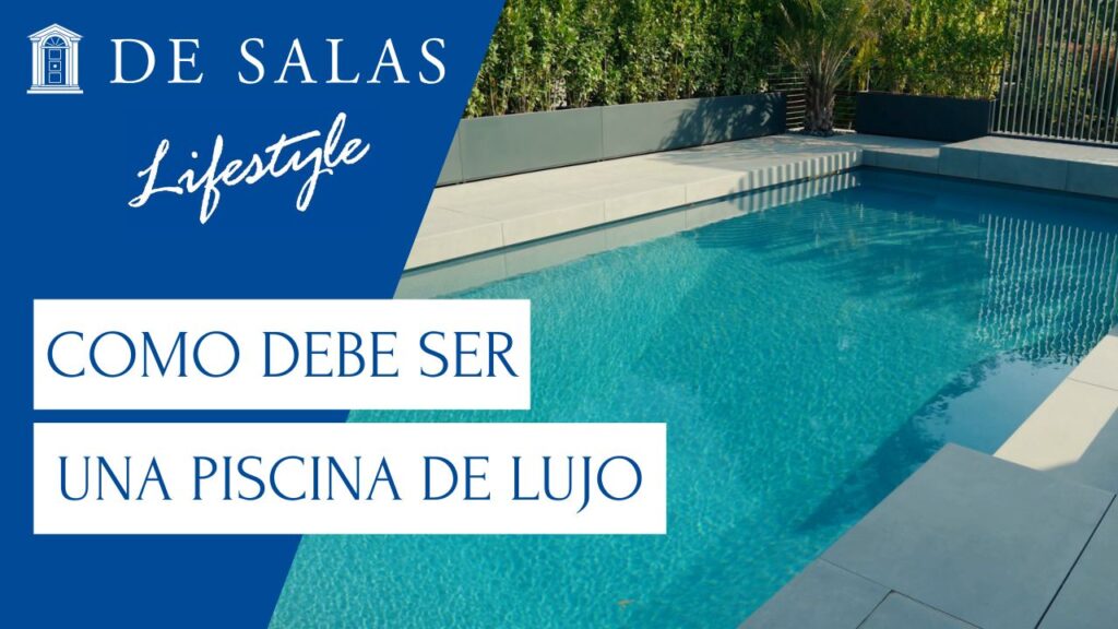 Piscinas de Lujo: Diseño e Integración Arquitectónica | De Salas Lifestyle