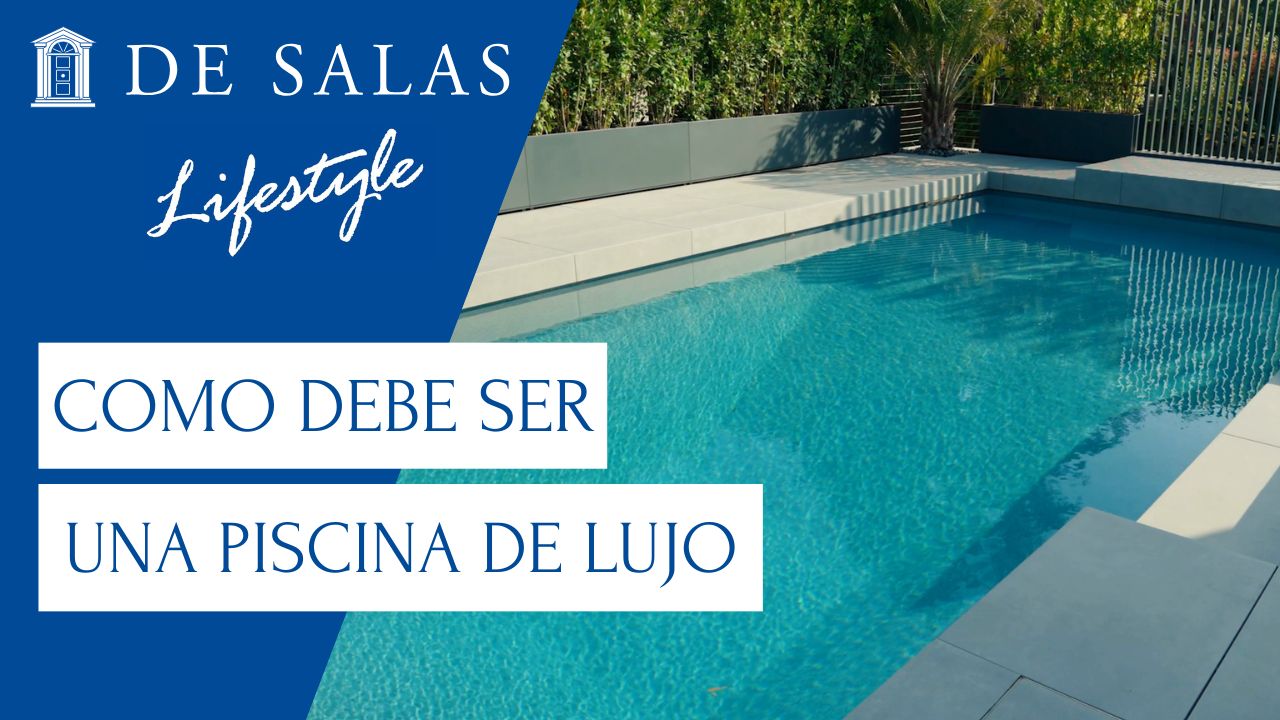 Piscinas de Lujo: Diseño e Integración Arquitectónica | De Salas Lifestyle